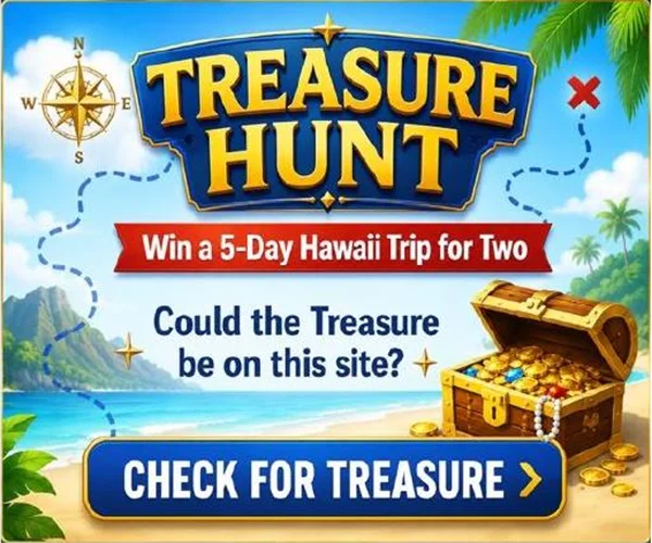 The Treasure Hunt ad: Win a 5-Day Hawaii Trip for Two. Could the Treasure be on this site? Check for Treasure.